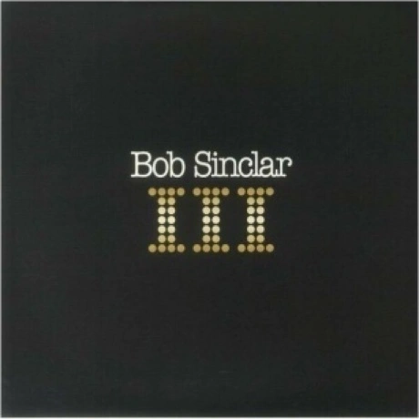 Bob Sinclar - III (3596974397163) виниловая пластинка
