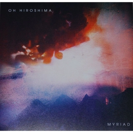Oh Hiroshima - Myriad (0840588158553) виниловая пластинка