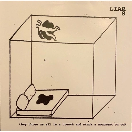 Liars - They Threw Us All In A Trench And Stuck A Monument On To...