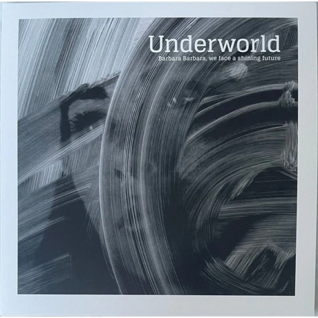 Underworld - Barbara Barbara We Face A Shining Future (004400344...
