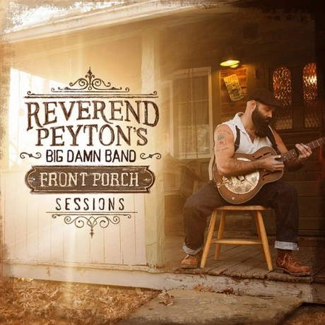 The Reverend Peyton's Big Damn Band - Front Porch Sessions (0752...