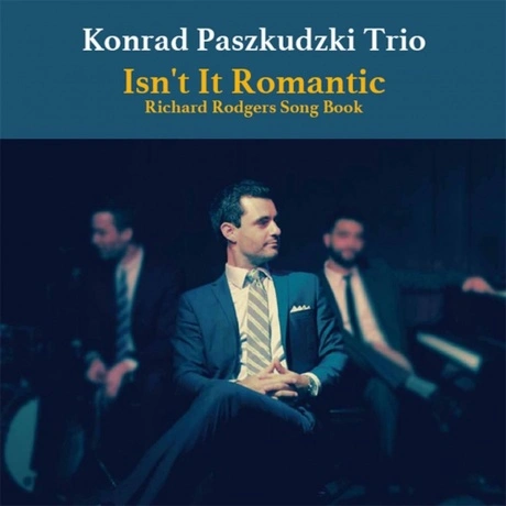 Konrad Paszkudzki - Isn’t It Romantic: Richard Rodgers Song Book...