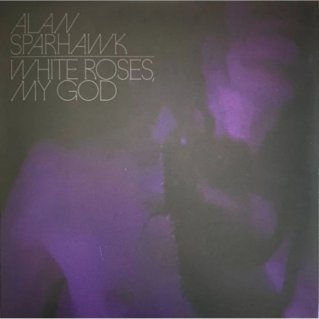 Alan Sparhawk - White Roses, My God (Coloured) (0098787165500) в...
